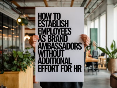 Wie etabliere ich Mitarbeiter als Markenbotschafter ohne zusätzlichen Aufwand für HR